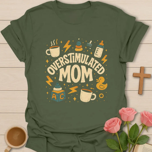 Overstimulated Tea Mom shirt with teacup, playful lettering, and faith-inspired design. - Military Green
