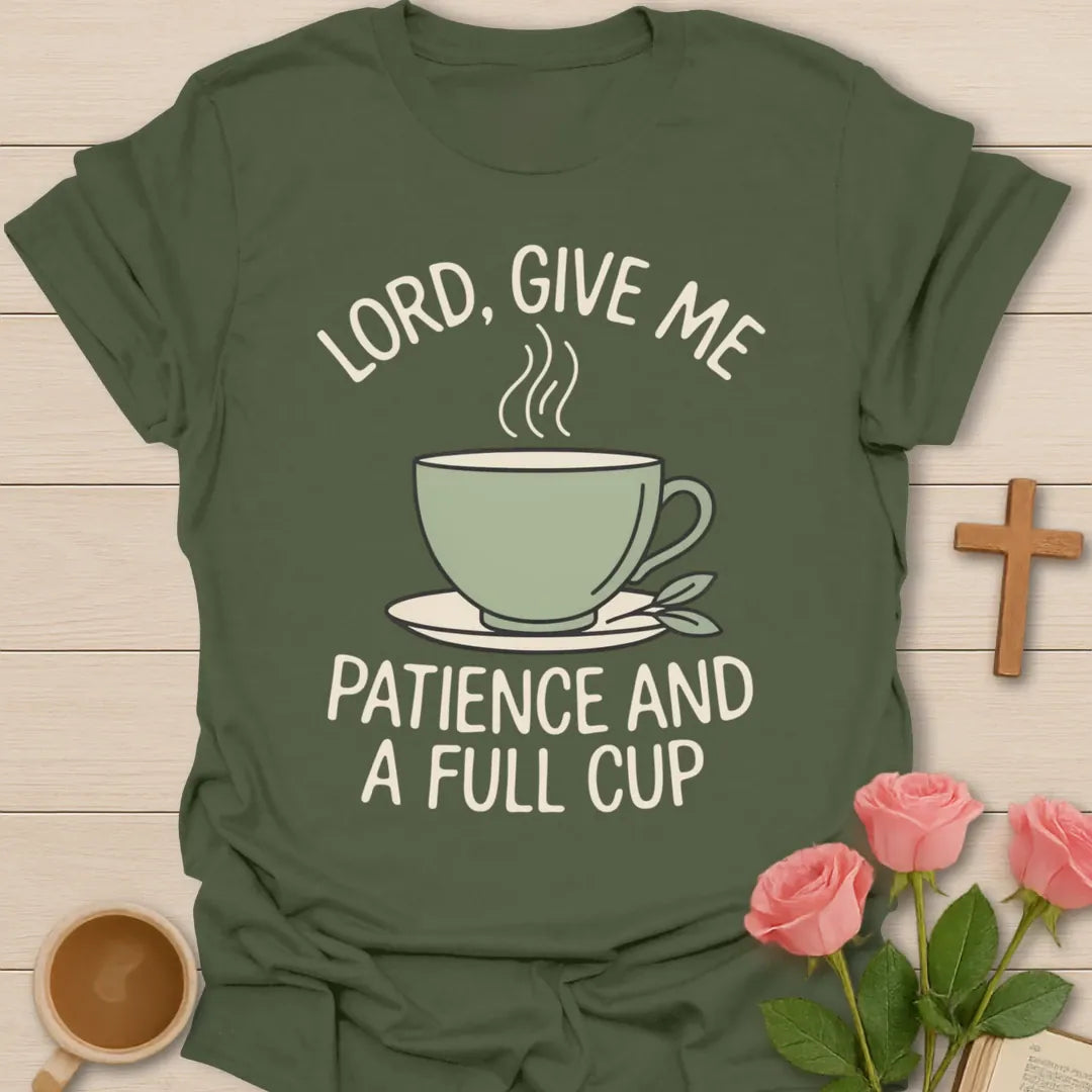 Lord Give Me Patience and a Full Cup Christian t-shirt with arched lettering over a steaming sage teacup - Military Green