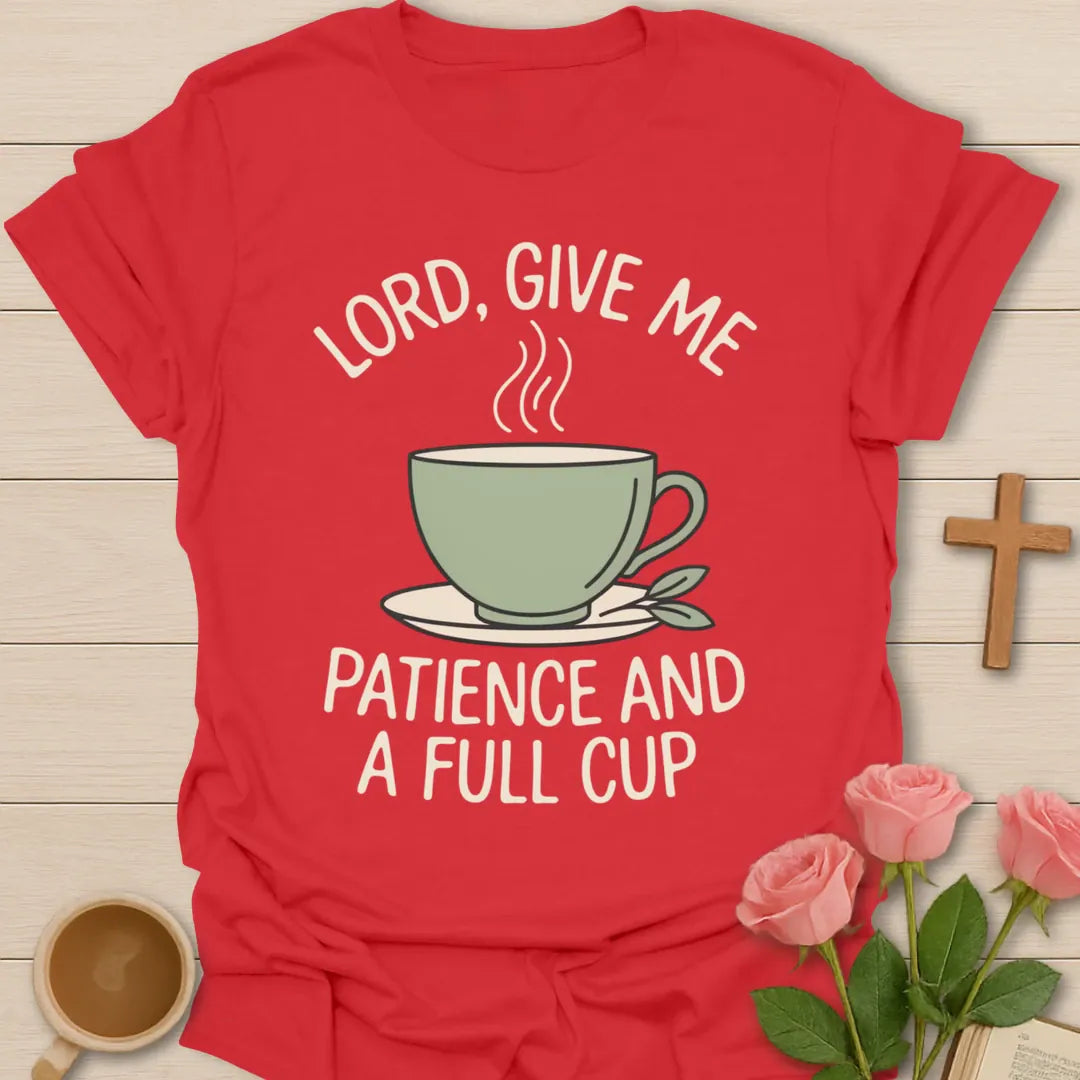 Lord Give Me Patience and a Full Cup Christian t-shirt with arched lettering over a steaming sage teacup - Red