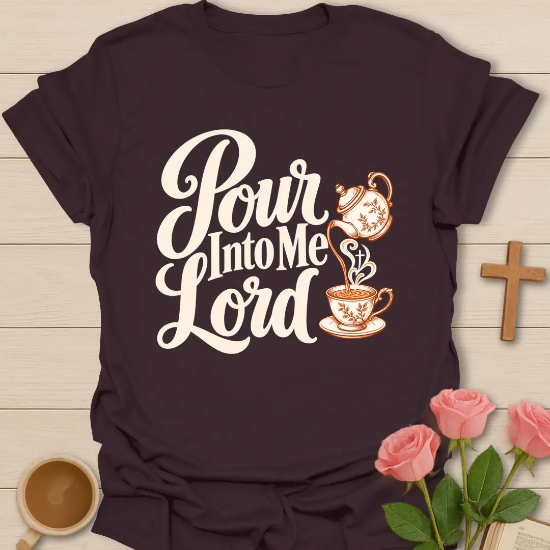 Pour Into Me Lord script Christian t-shirt with a floral teapot pouring into a teacup marked with a cross - Dark Chocolate