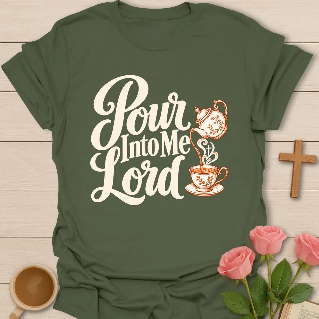 Pour Into Me Lord script Christian t-shirt with a floral teapot pouring into a teacup marked with a cross - Military Green