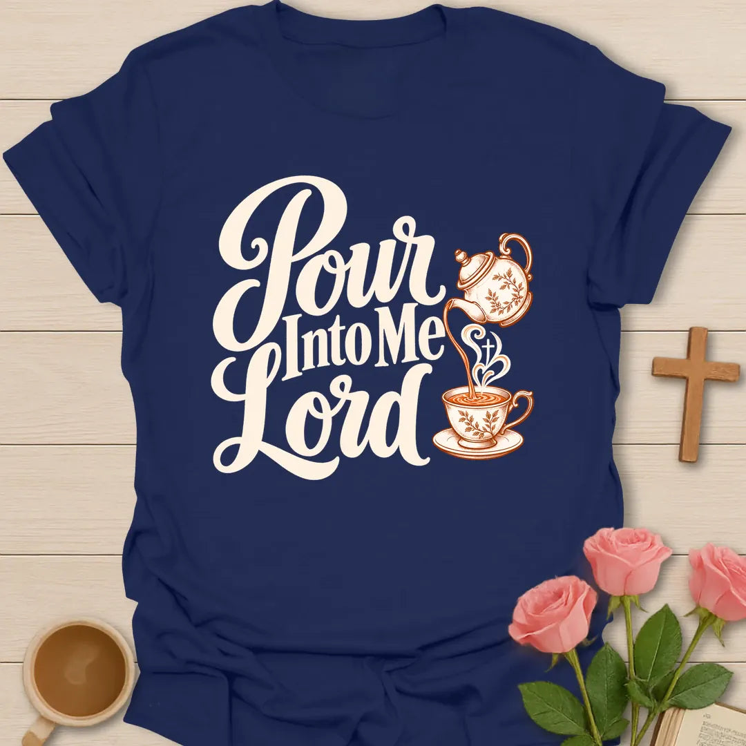 Pour Into Me Lord script Christian t-shirt with a floral teapot pouring into a teacup marked with a cross - Navy