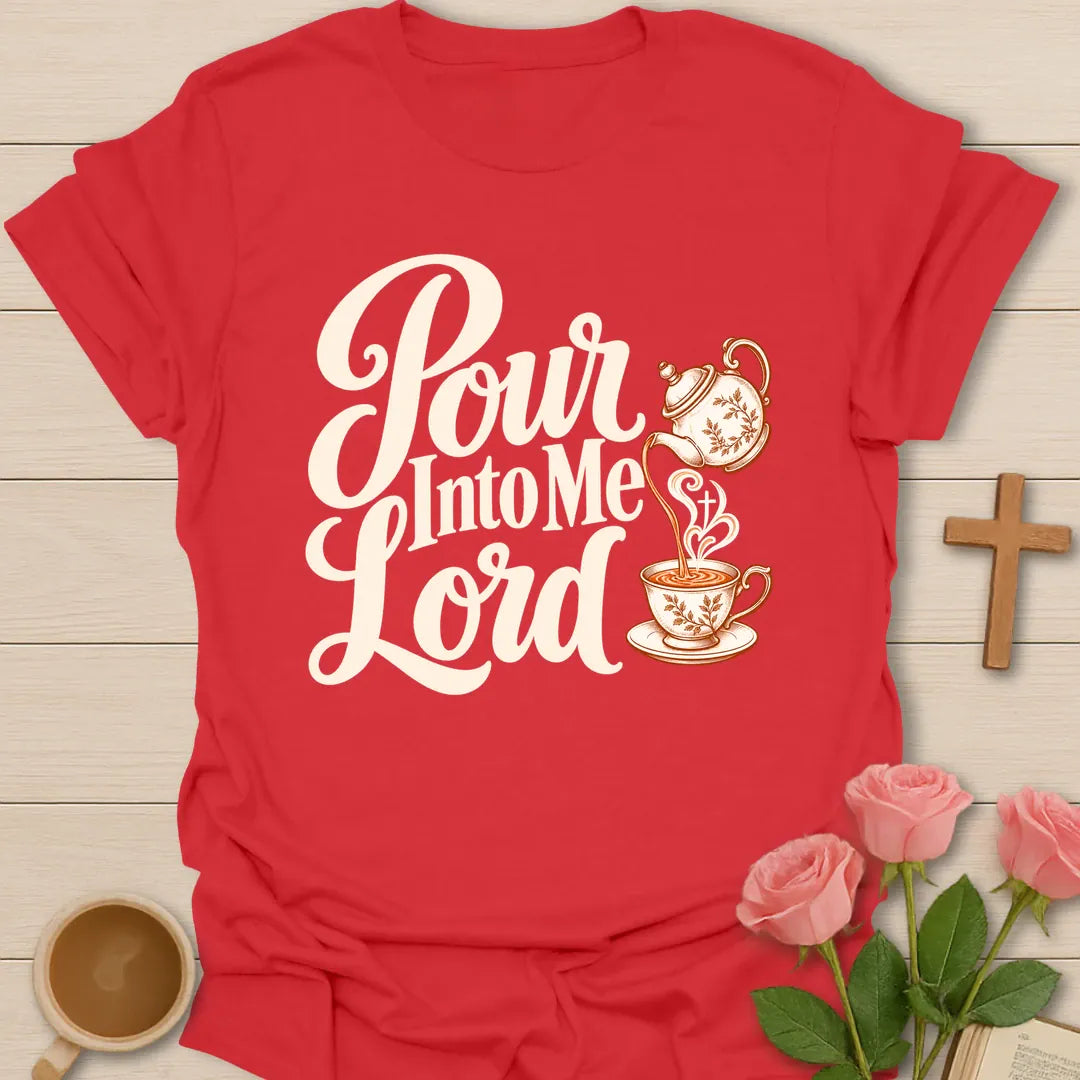 Pour Into Me Lord script Christian t-shirt with a floral teapot pouring into a teacup marked with a cross - Red