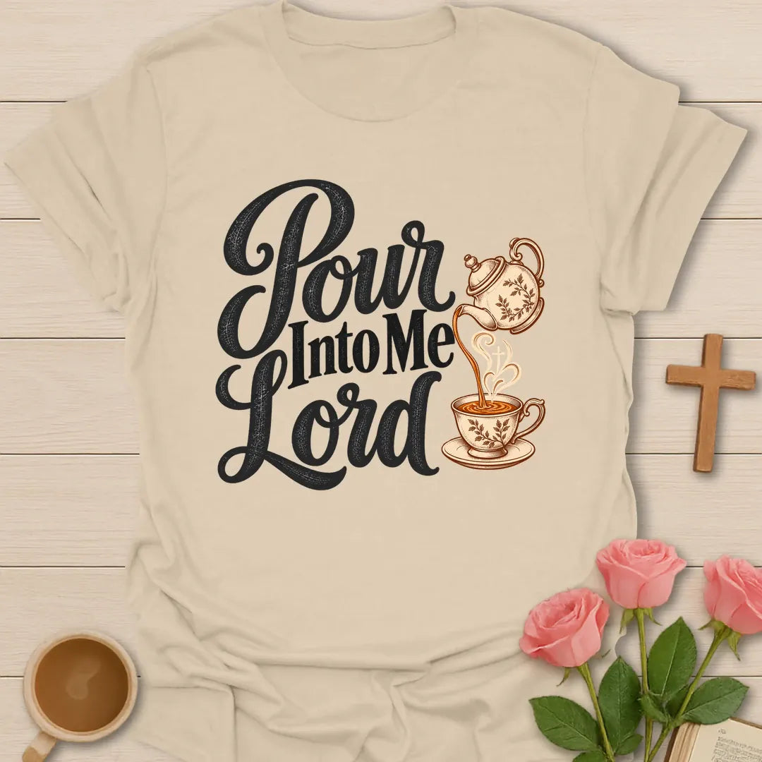 Pour Into Me Lord script Christian t-shirt with a floral teapot pouring into a teacup marked with a cross - Sand