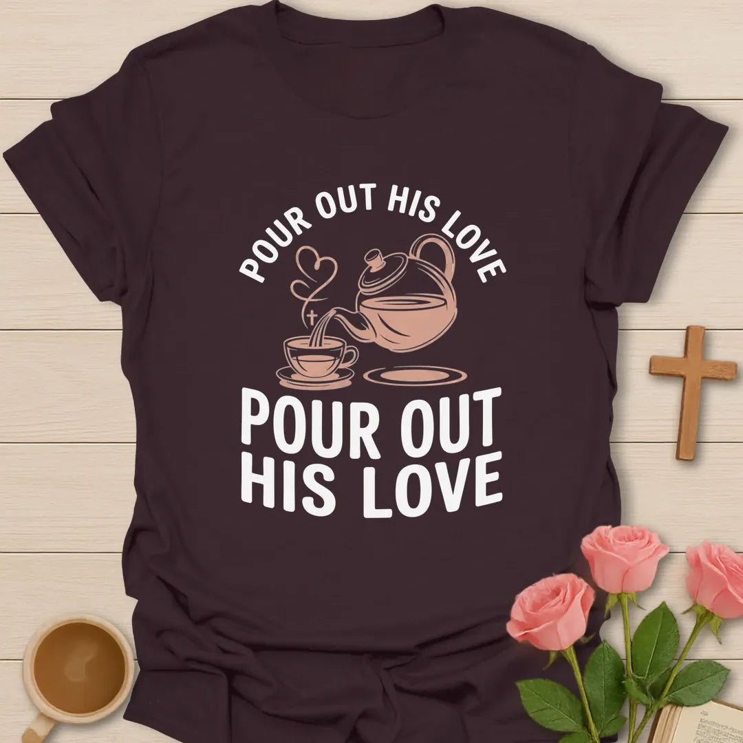 Pour Out His Love shirt with teapot, heart, and cream vintage lettering. - Dark Chocolate