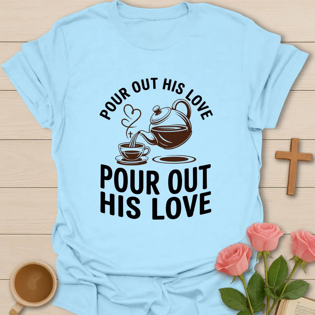 Pour Out His Love shirt with teapot, heart, and cream vintage lettering. - Light Blue
