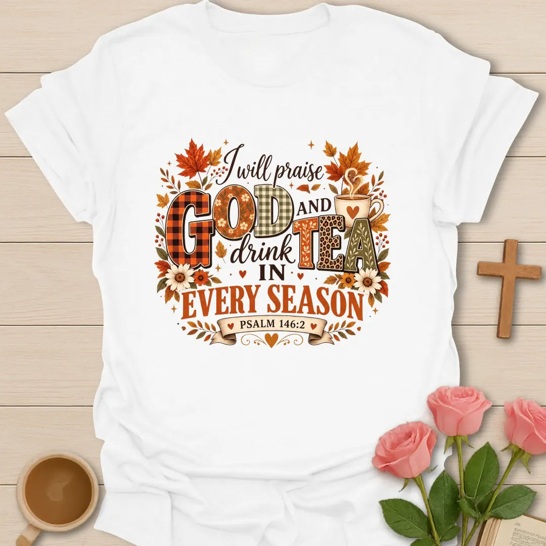 Praise God Drink Tea Christian t-shirt with joyful lettering and faith-inspired design. - White