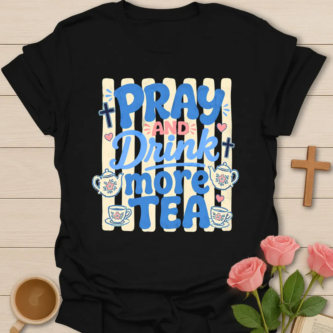 Pray And Drink More Tea T-Shirt KozzyCo Christian and tea lover design