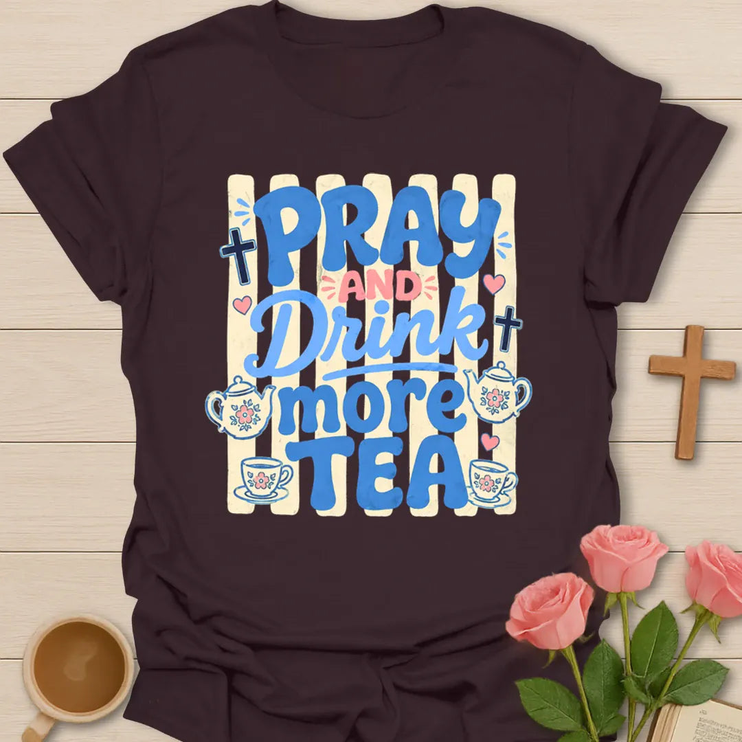 Pray And Drink More Tea T-Shirt KozzyCo Christian and tea lover design