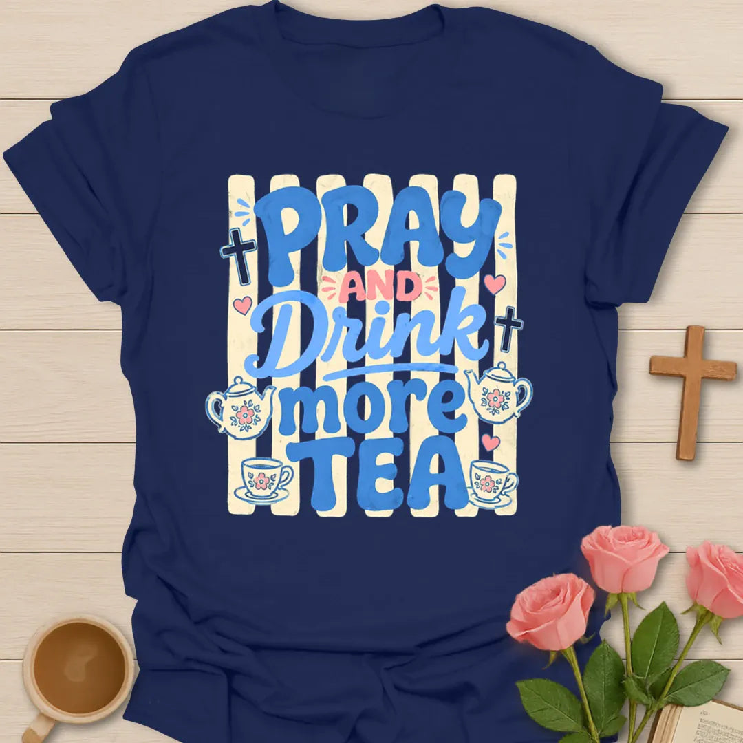 Pray And Drink More Tea T-Shirt KozzyCo Christian and tea lover design