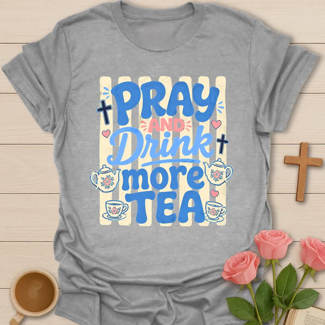 Pray And Drink More Tea T-Shirt KozzyCo Christian and tea lover design