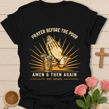 Prayer Before The Pour Christian shirt with praying hands, iced tea glass, sunburst, Amen and Then Again text - Black
