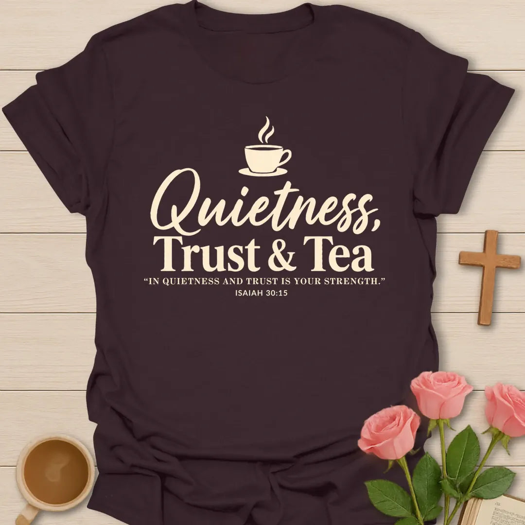 Quietness Trust and Tea Christian t-shirt with brush script, a steaming teacup and Isaiah 30:15 - Dark Chocolate
