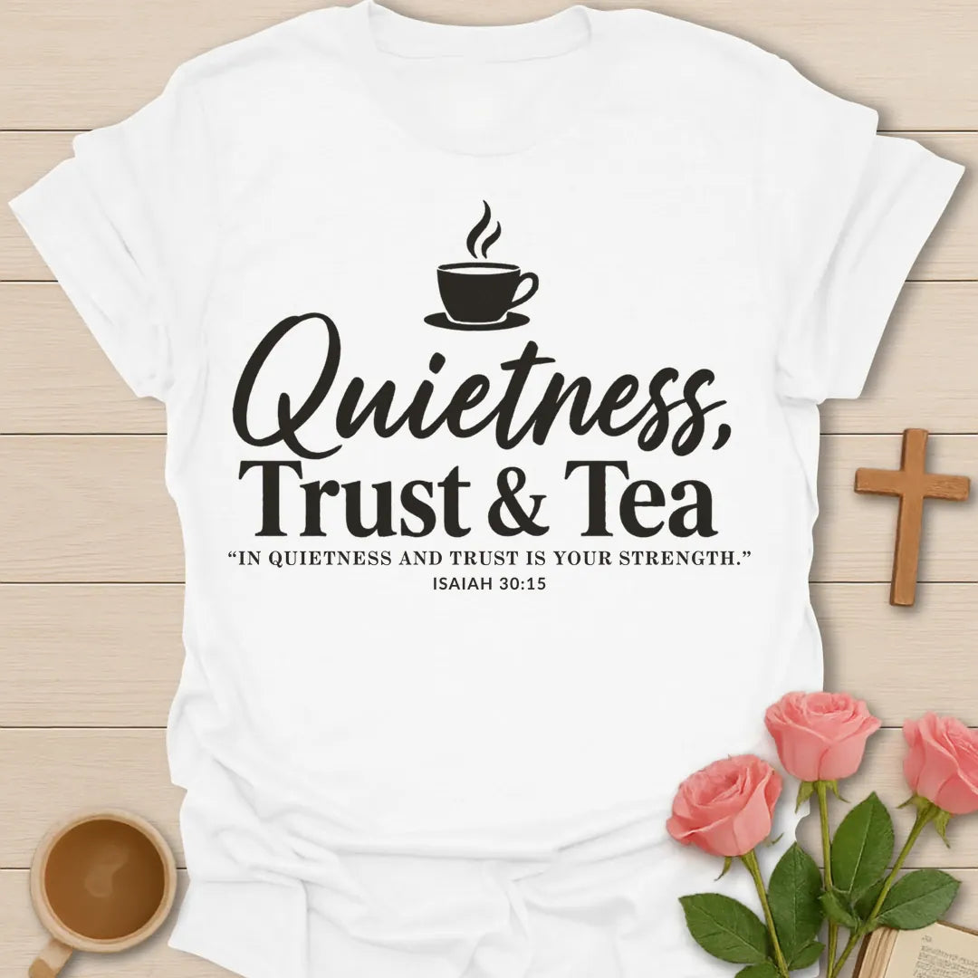 Quietness Trust and Tea Christian t-shirt with brush script, a steaming teacup and Isaiah 30:15 - White