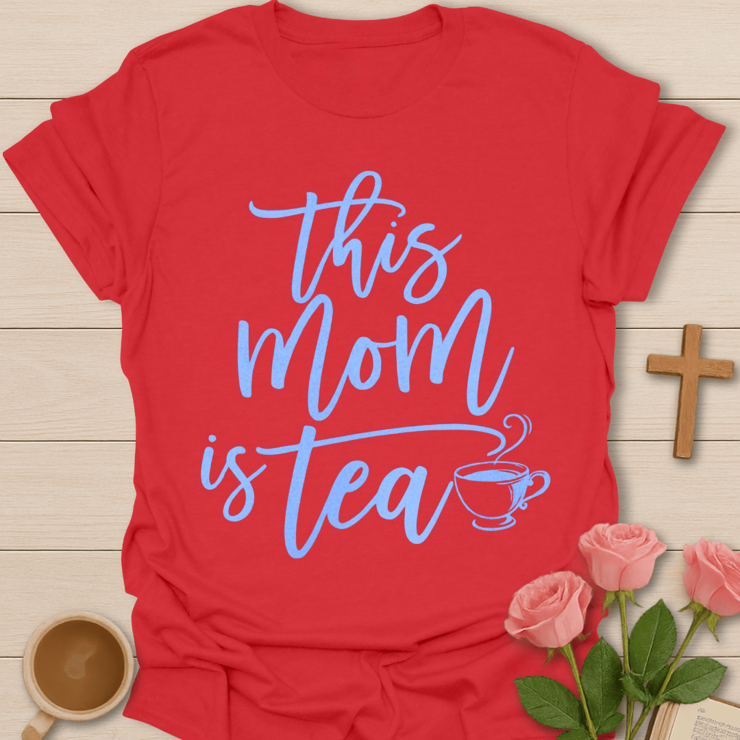 Mom Is Tea T-Shirt T-Shirt
