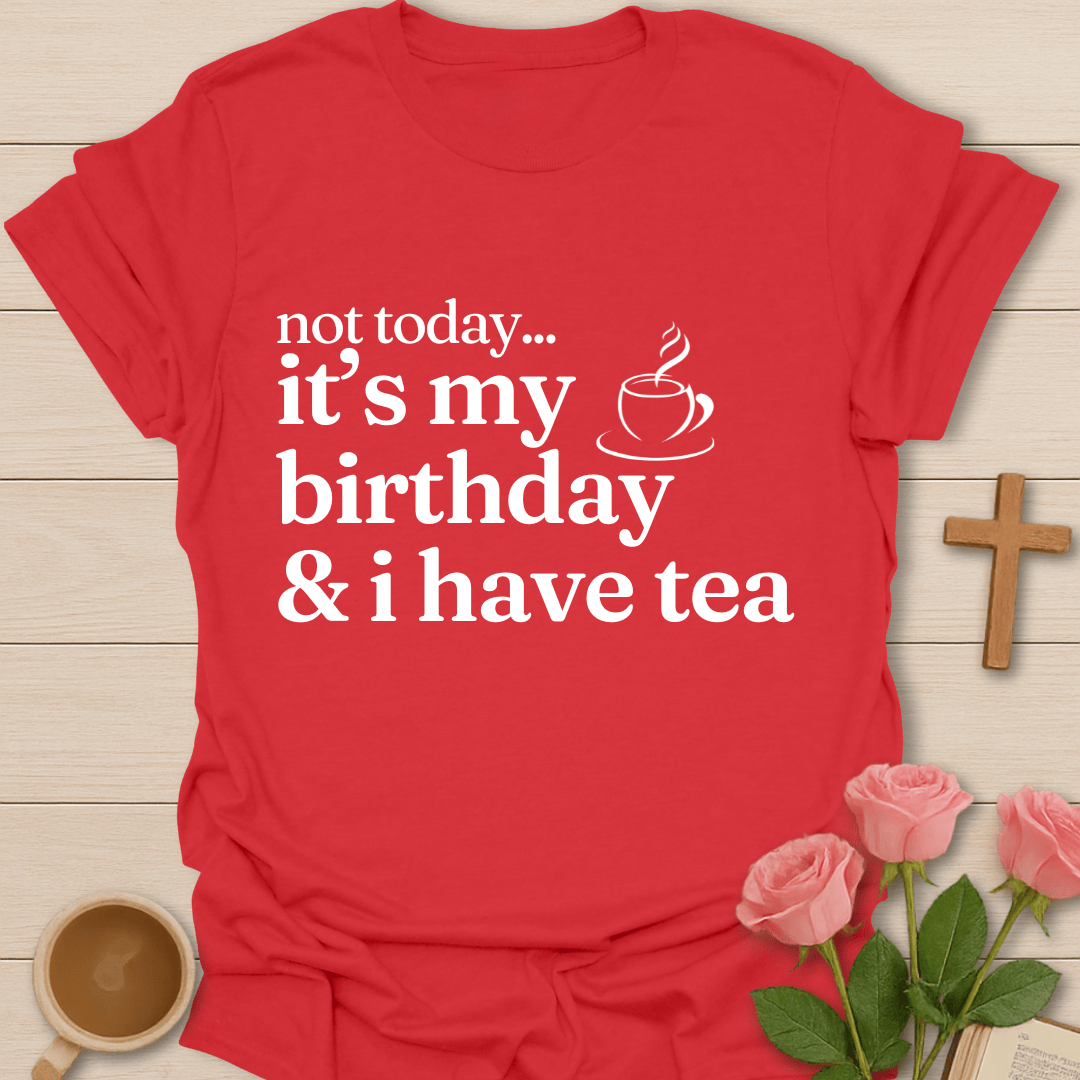 Not Today..It's My Birthday T-Shirt T-Shirt