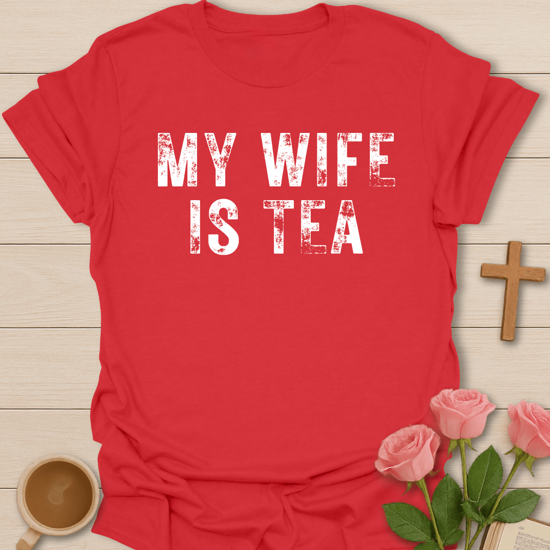 My Wife Is Tea T-Shirt T-Shirt