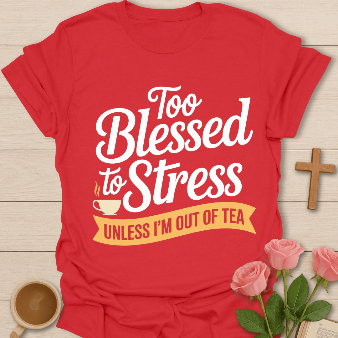 Blessed Not Stressed Tea T-Shirt T-Shirt