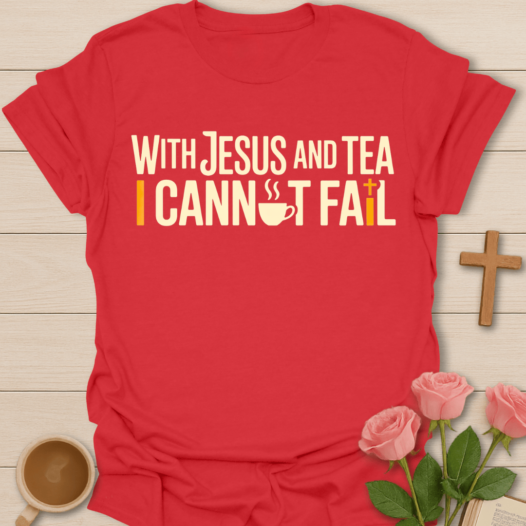 Jesus & Tea I Cannot Fail T-Shirt T-Shirt