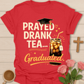 Prayed Drank Tea Graduated T-Shirt T-Shirt