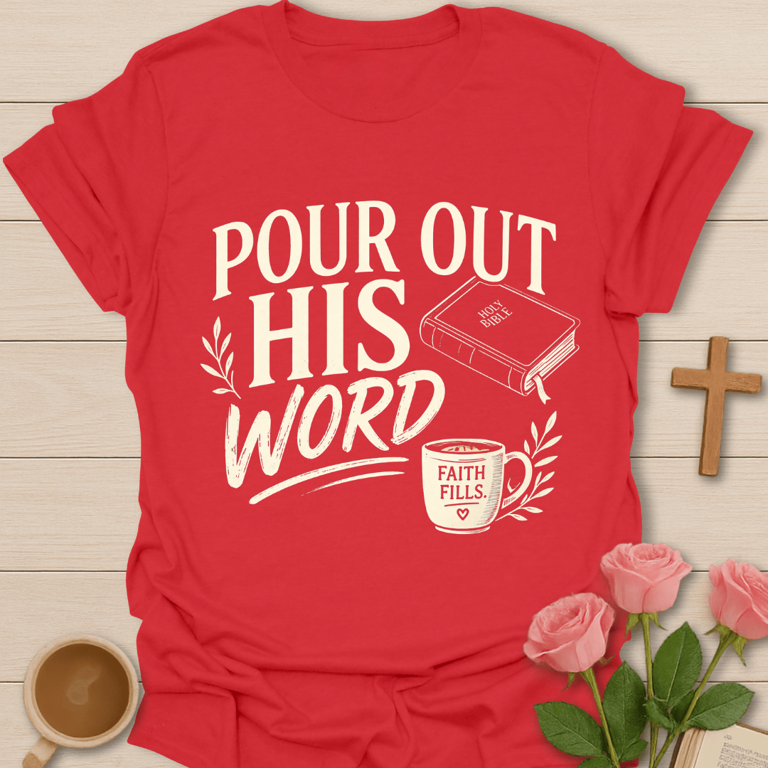 Pour Out His Word T-Shirt T-Shirt