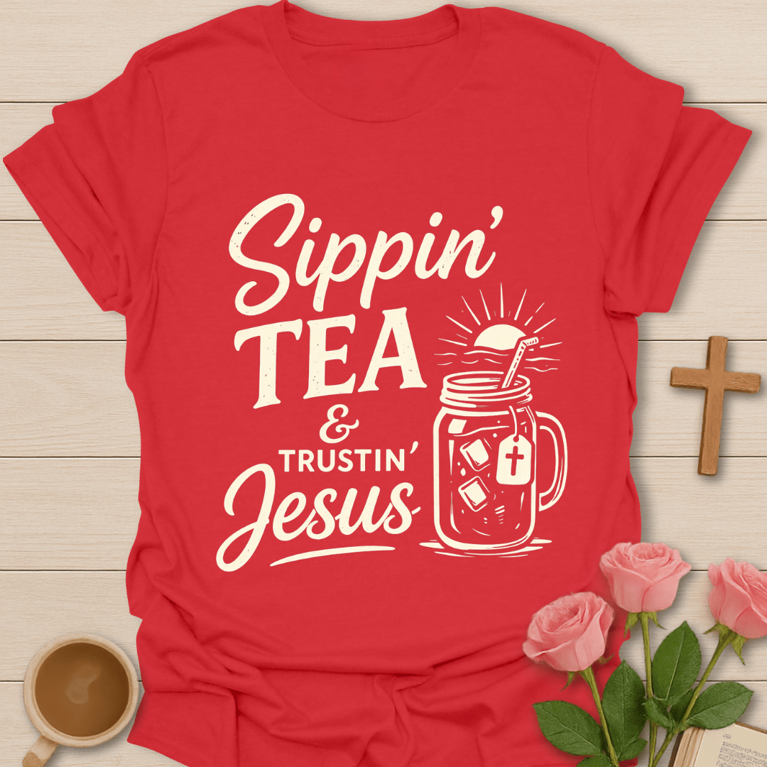 Sippin Tea & Trustin Jesus T-Shirt T-Shirt