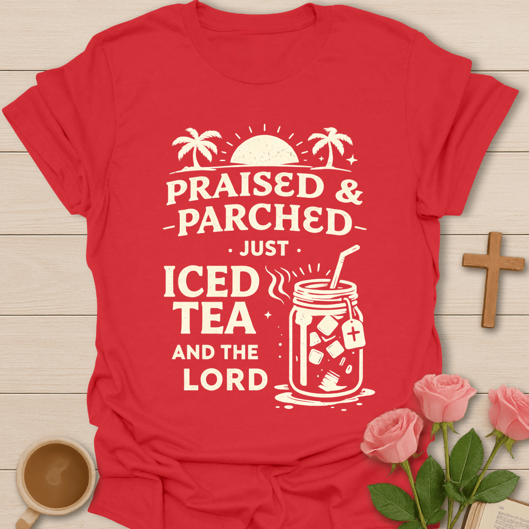 Praised & Parched Iced Tea T-Shirt T-Shirt