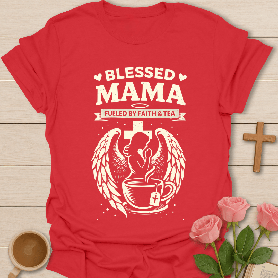 Blessed Mama Faith & Tea T-Shirt T-Shirt