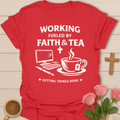 Working Faith Tea Christian T-Shirt T-Shirt