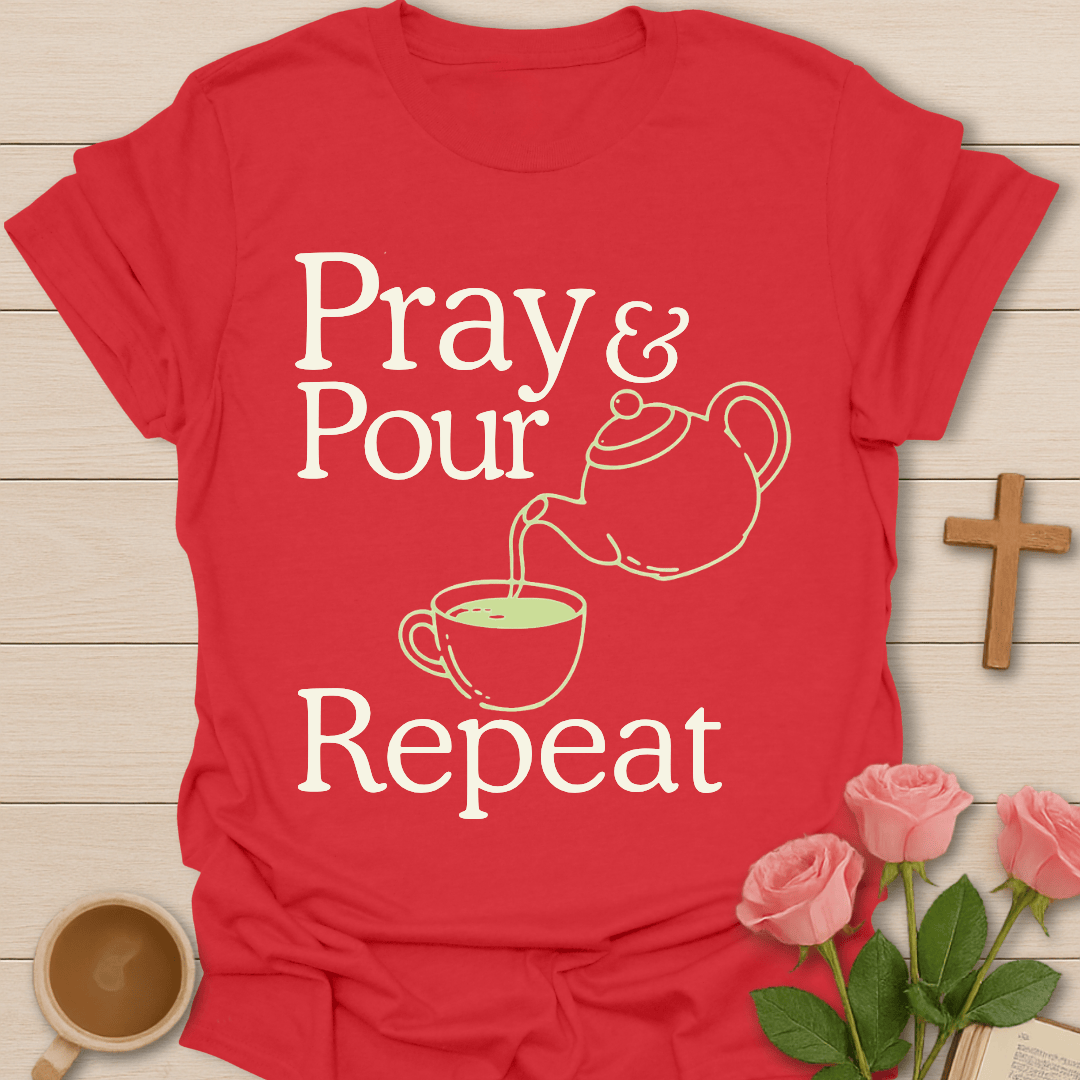 Pray Pour Repeat Tea T-Shirt T-Shirt