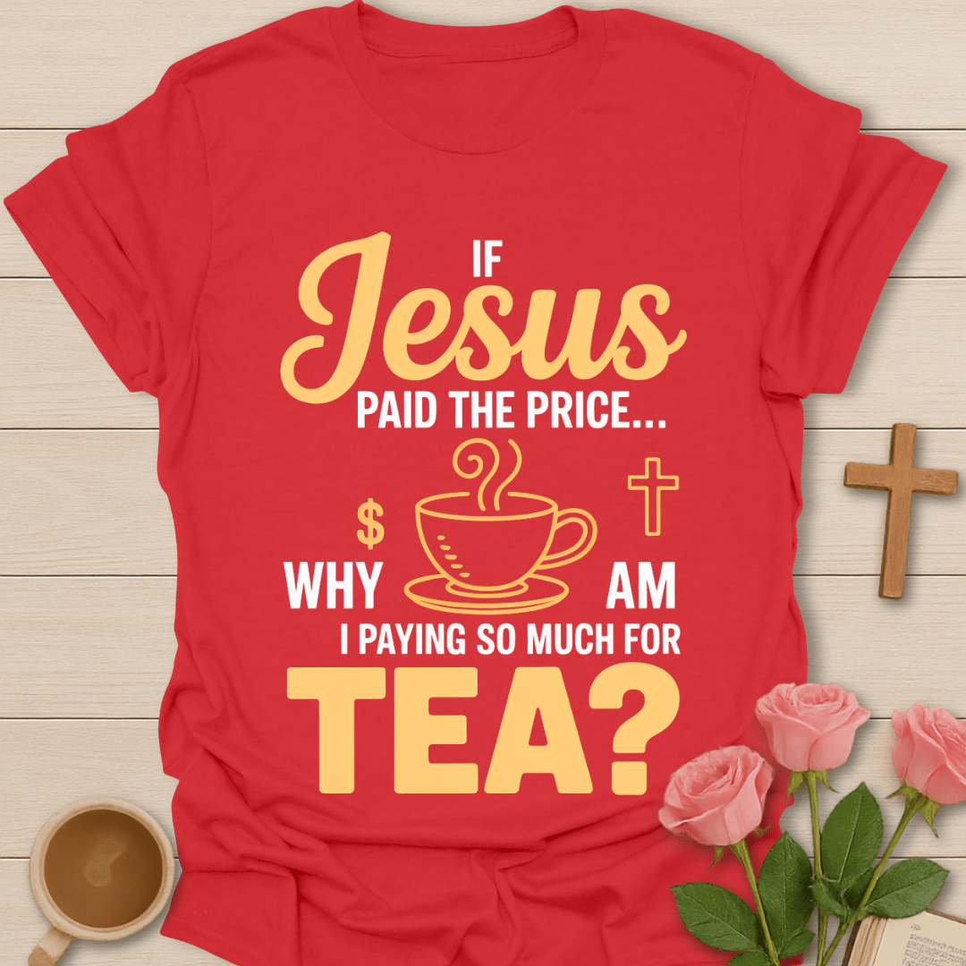 Jesus Paid Tea Price T-Shirt T-Shirt
