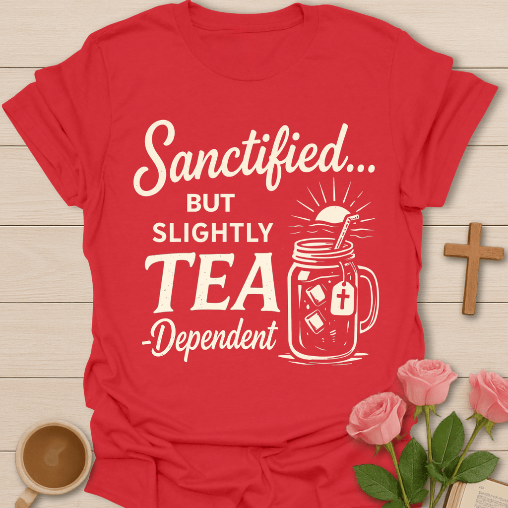 Sanctified Tea Dependent T-Shirt T-Shirt