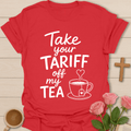 Take Your Tariff Off Tea T-Shirt T-Shirt