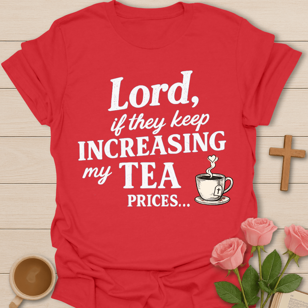 Increase Tea Prices T-Shirt T-Shirt