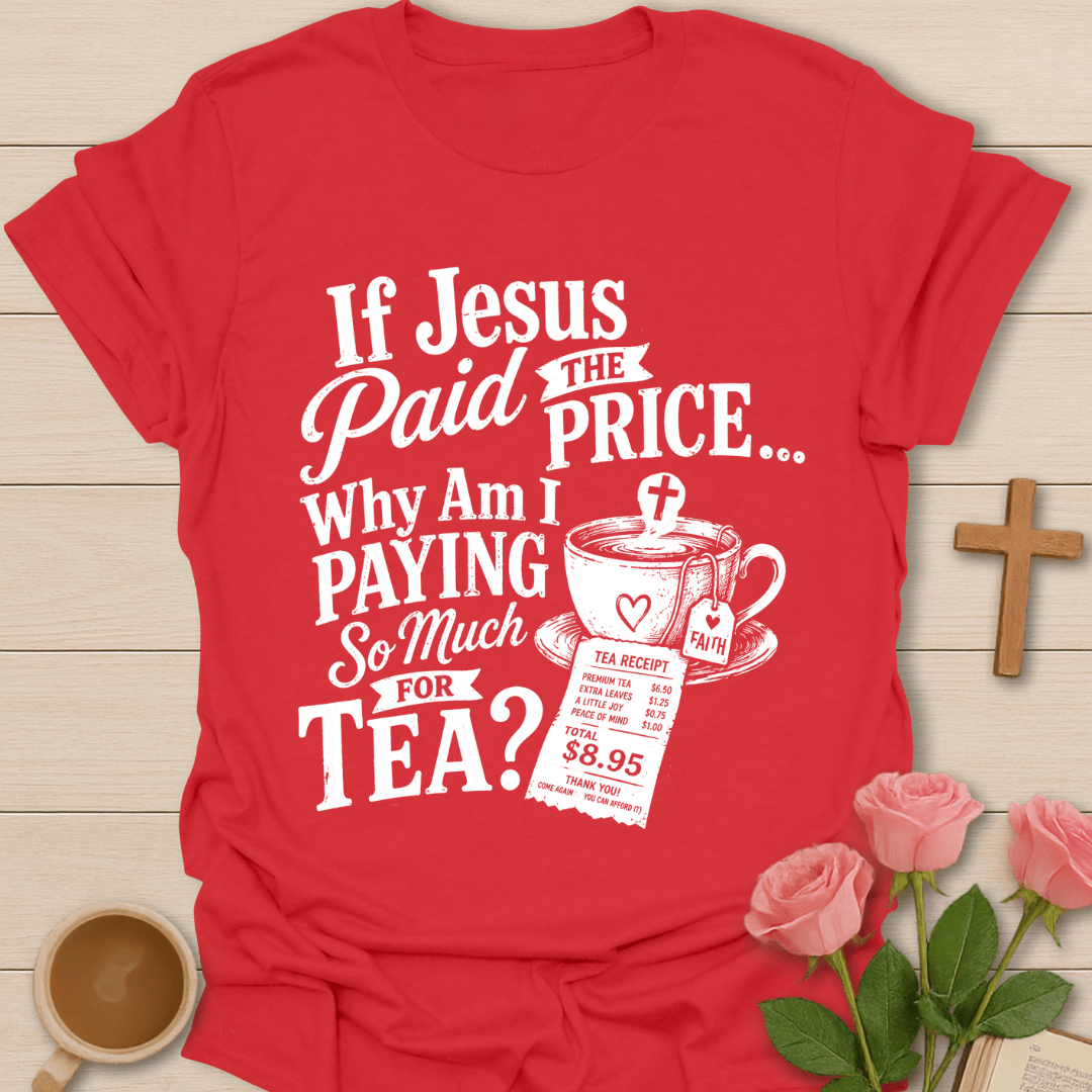 Jesus Paid Tea Price T-Shirt T-Shirt