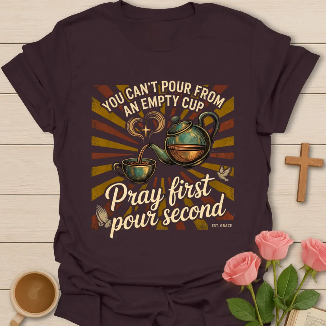 White print Christian tea shirt with You Can’t Pour From An Empty Cup and Pray First Pour Second phrase - Dark Chocolate
