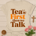 Tea First Then We Talk T-Shirt T-Shirt