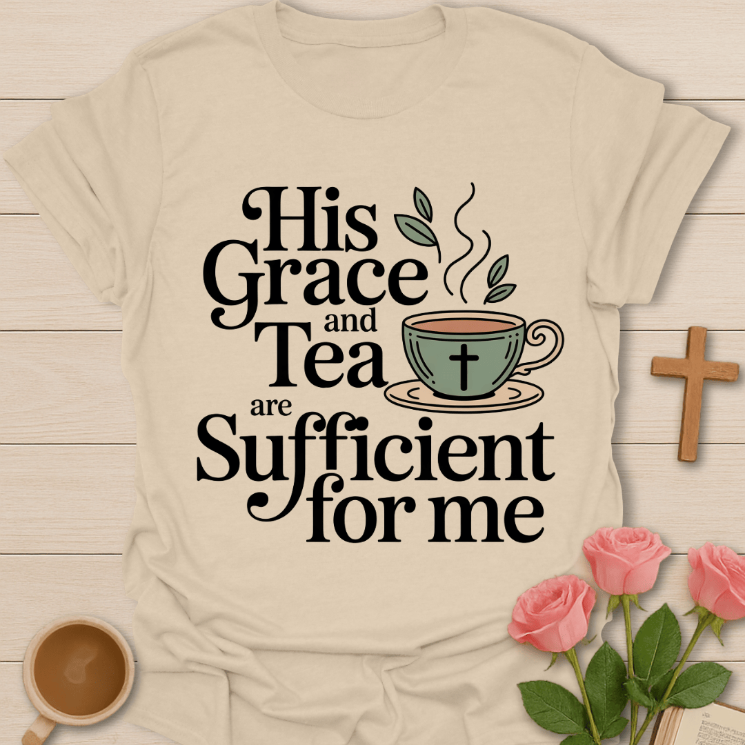 Grace & Tea Is Sufficient T-Shirt T-Shirt