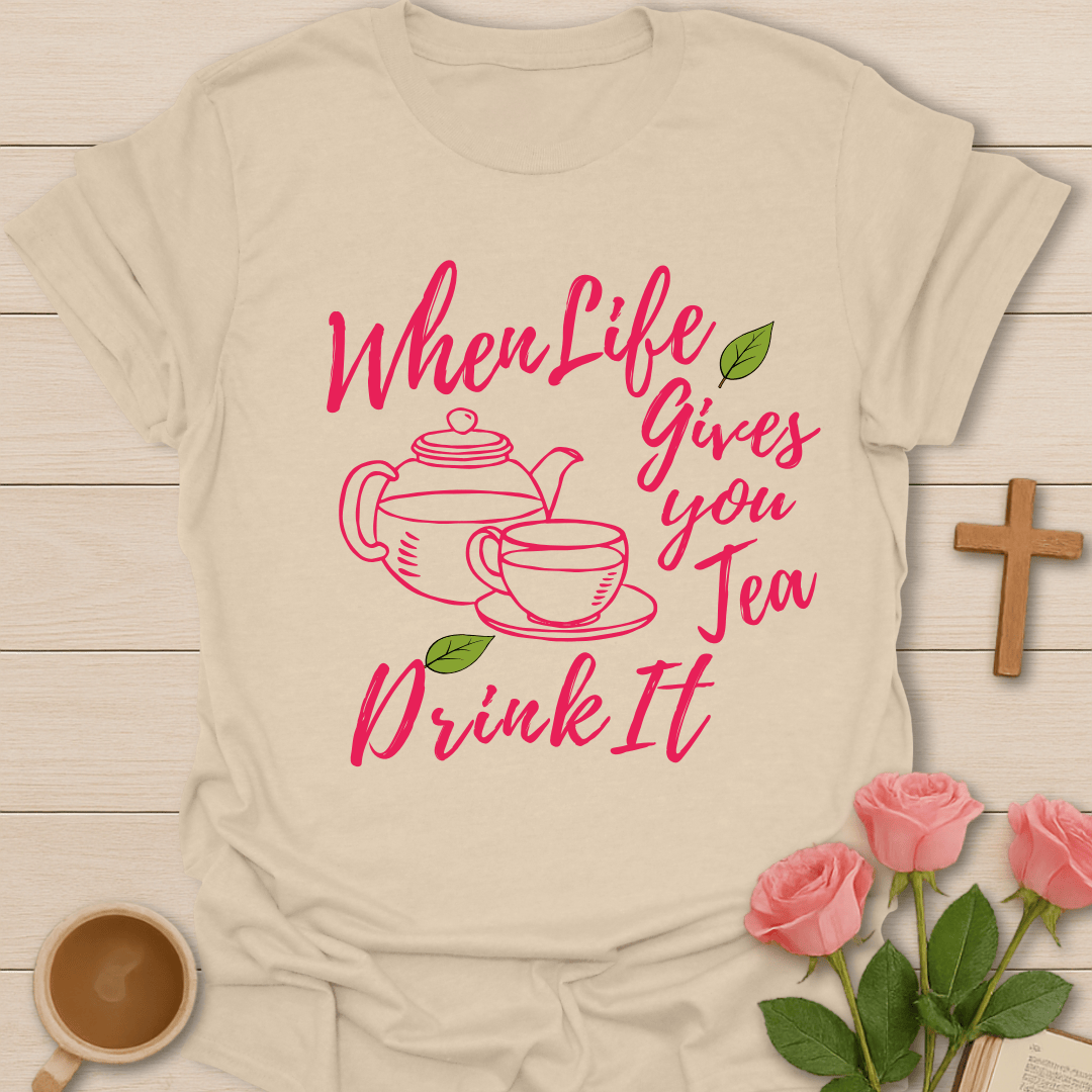 Tea Gives Life T-Shirt T-Shirt