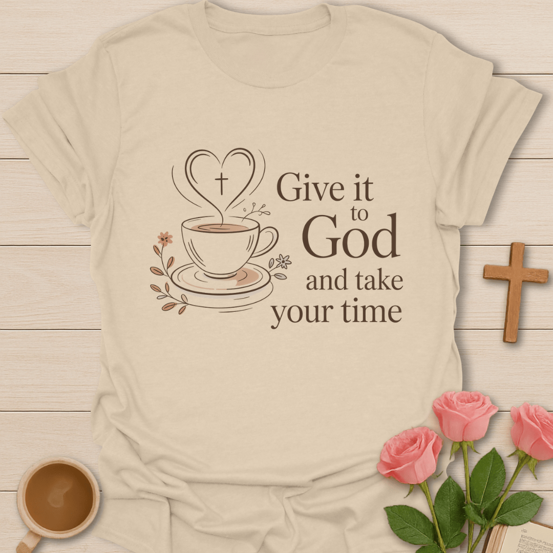 Give It to God Tea T-Shirt T-Shirt