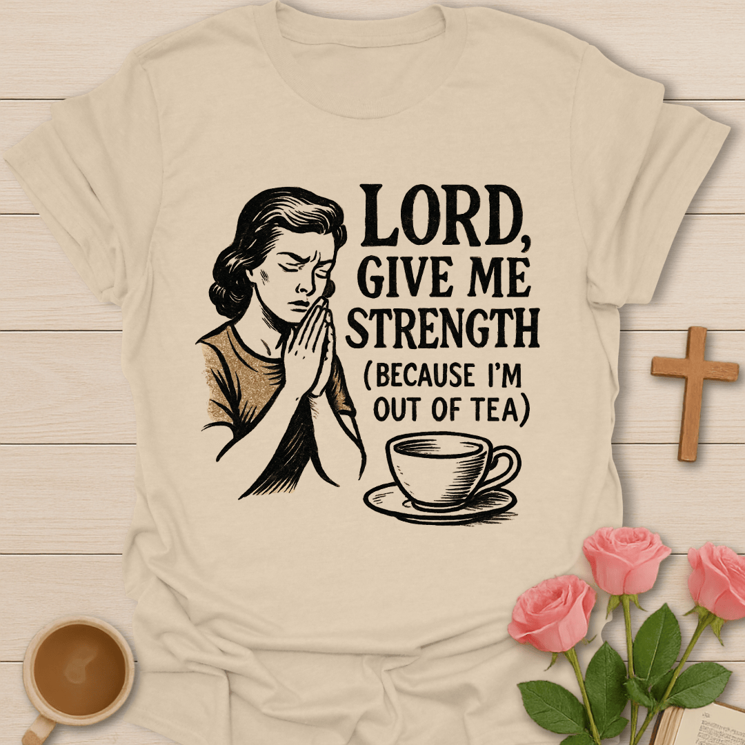 Lord Give Me Strength T-Shirt T-Shirt