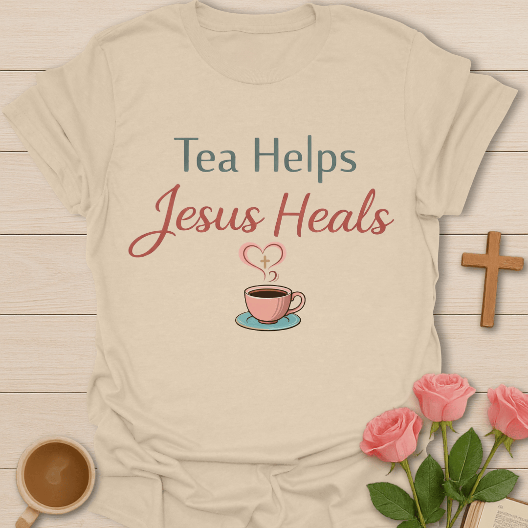 Tea Helps Jesus Heals T-Shirt T-Shirt