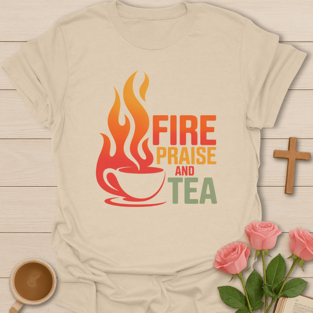 Fire Praise Tea Christian T-Shirt T-Shirt