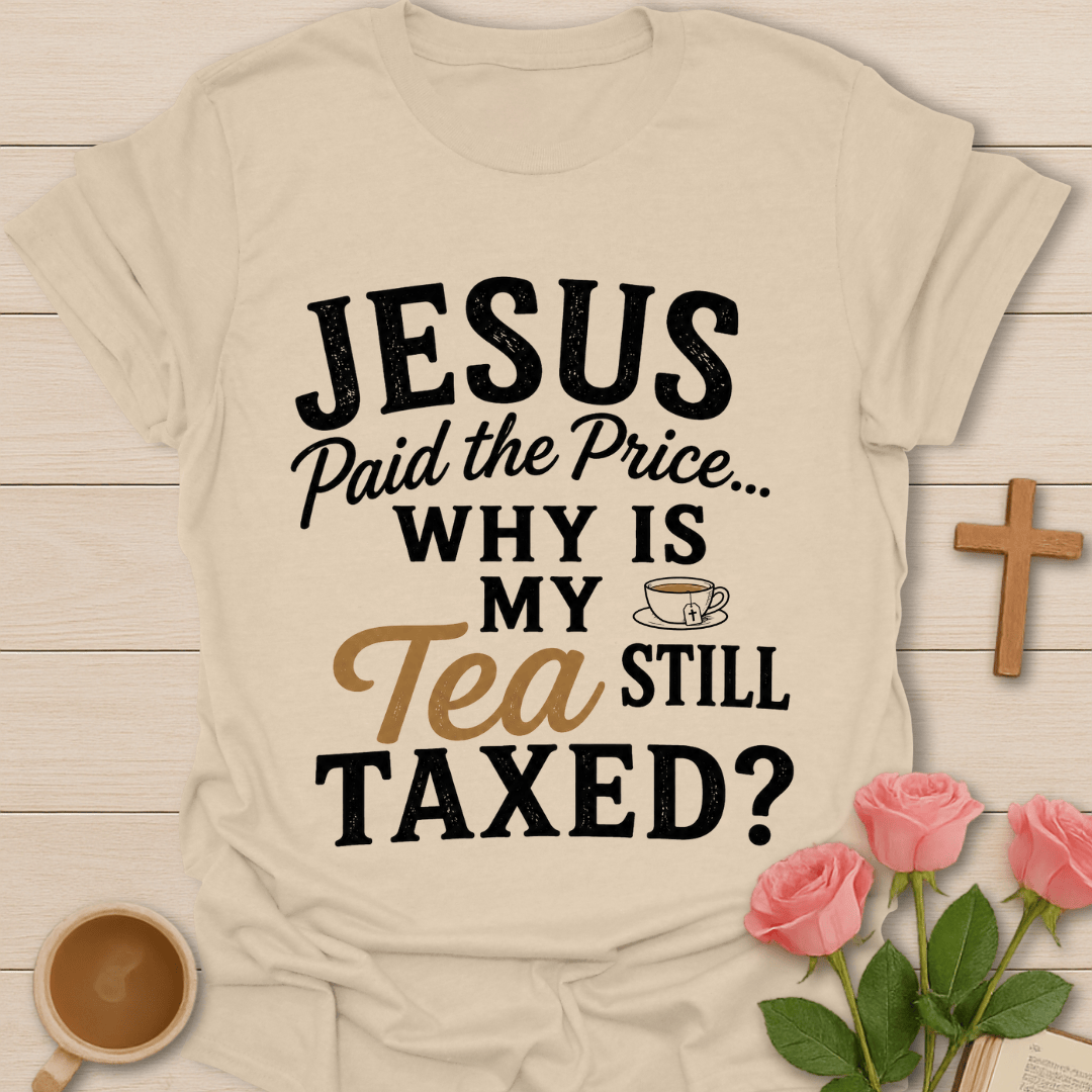 Jesus Paid Tea Tax T-Shirt T-Shirt