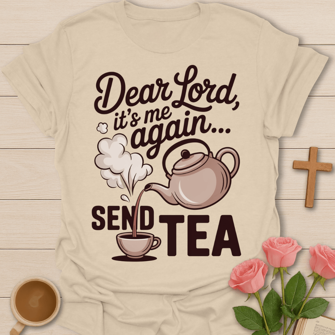 Dear Lord Send Tea T-Shirt T-Shirt
