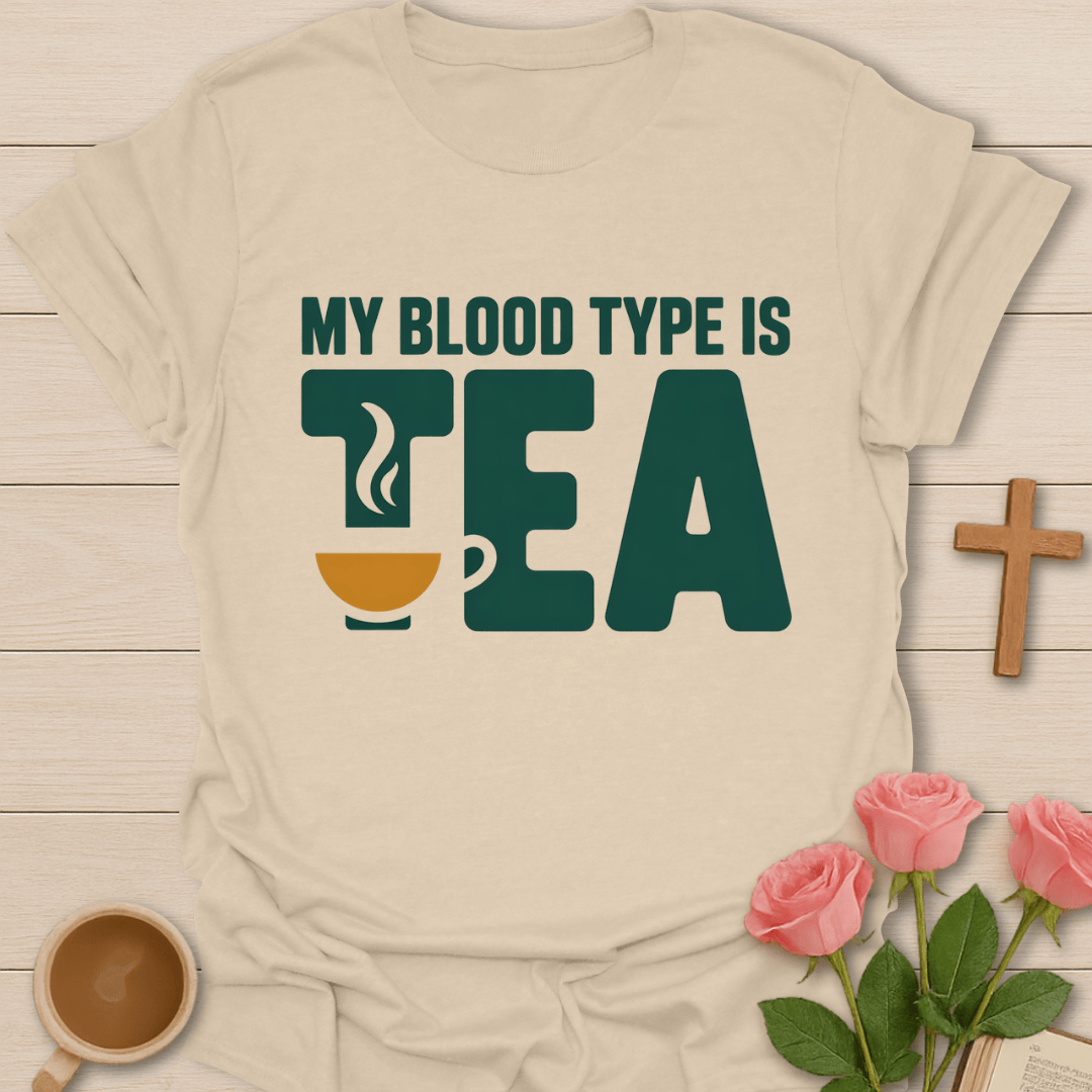 My Blood Type Is Tea T-Shirt T-Shirt