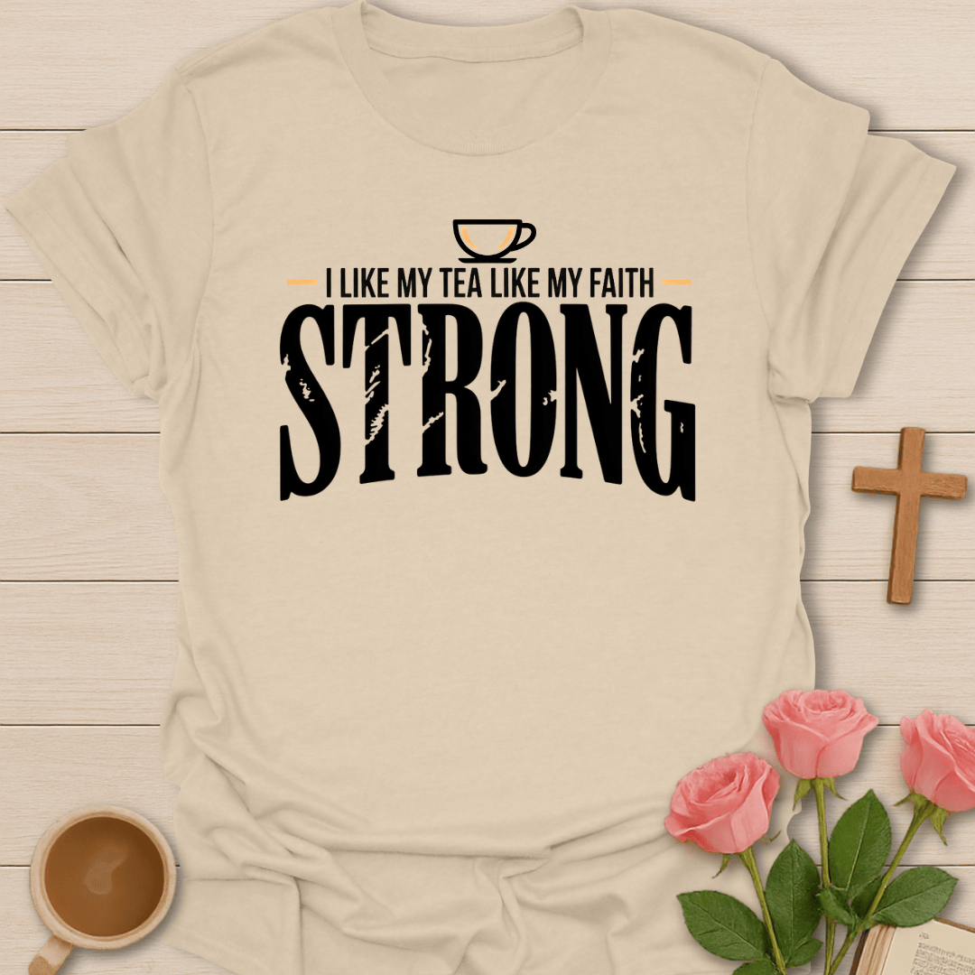 Strong Faith & Tea T-Shirt T-Shirt