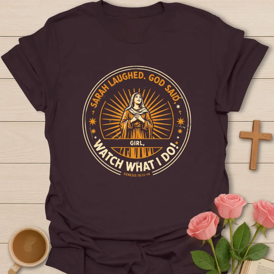 Sarah Laughed God Said Girl Watch What I Do Christian shirt with vintage sunburst badge of Sarah and Genesis 18:12-14 - Dark Chocolate
