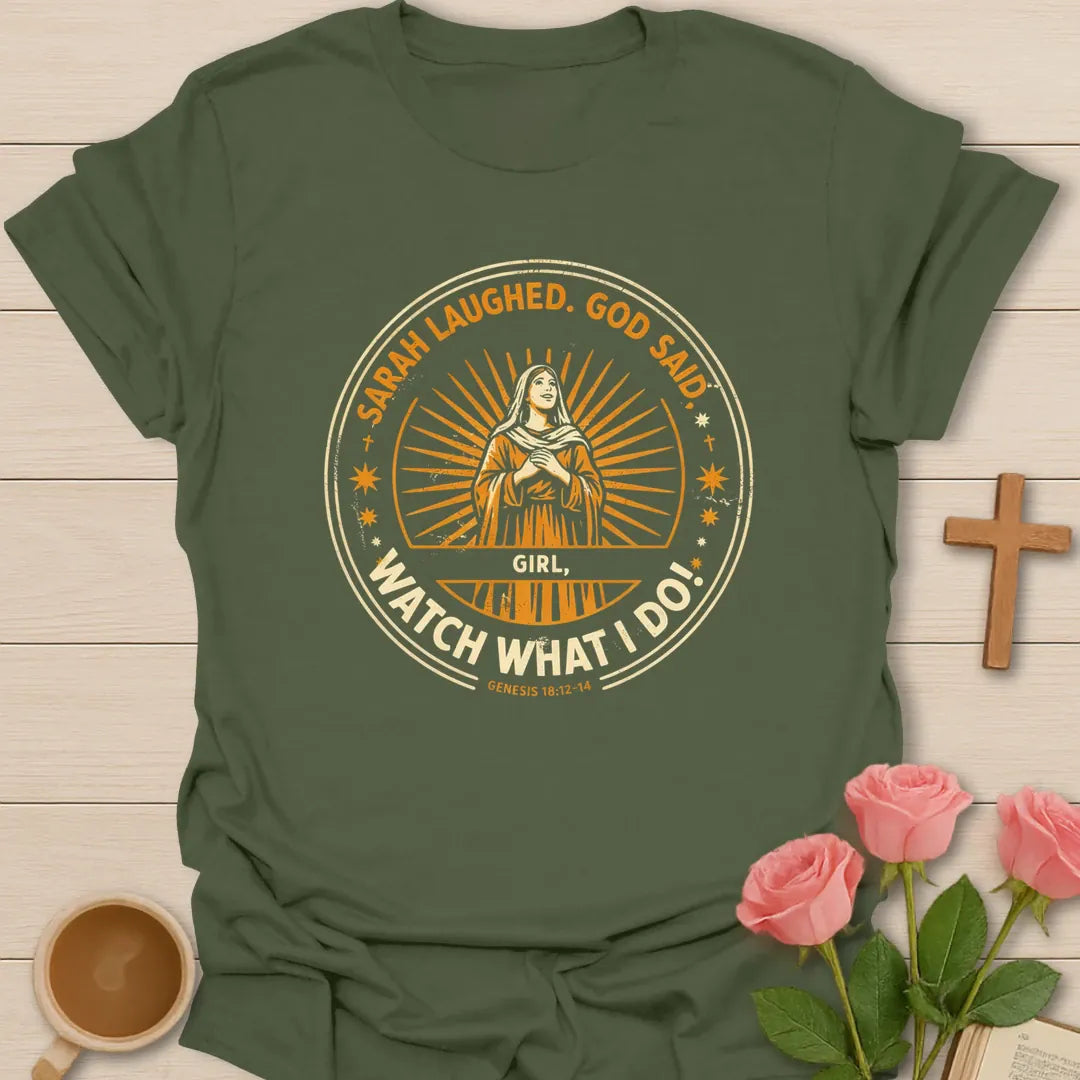 Sarah Laughed God Said Girl Watch What I Do Christian shirt with vintage sunburst badge of Sarah and Genesis 18:12-14 - Military Green