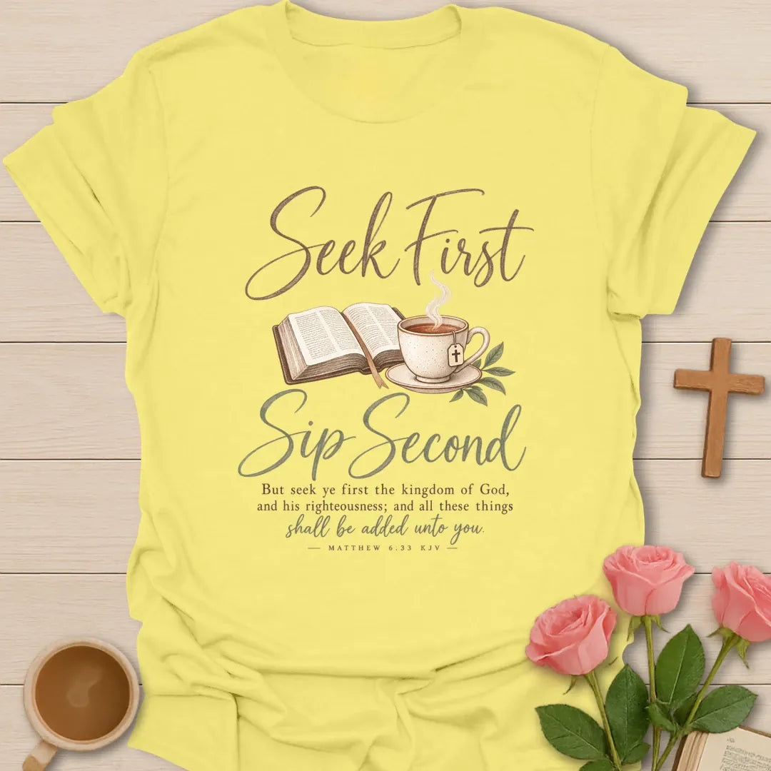 Seek First Sip Second shirt with morning devotion and teacup lettering - Cornsilk